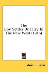 Cover image for The Boy Settler or Terry in the New West (1916)