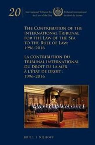 Cover image for The Contribution of the International Tribunal for the Law of the Sea to the Rule of Law: 1996-2016 / La contribution du Tribunal international du droit de la mer a l'etat de droit: 1996-2016