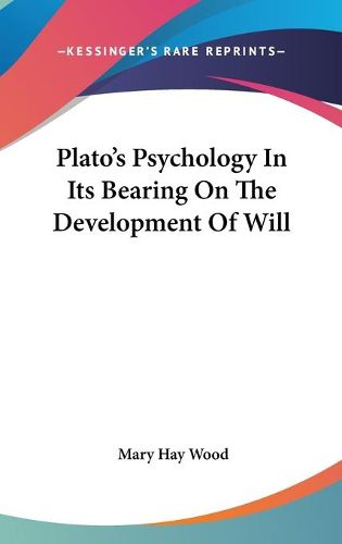 Plato's Psychology in Its Bearing on the Development of Will