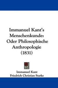 Cover image for Immanuel Kant's Menschenkunde: Oder Philosophische Anthropologie (1831)