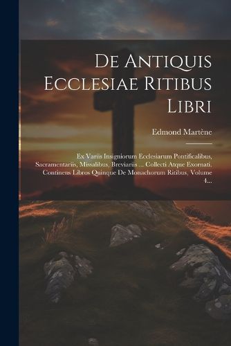 Cover image for De Antiquis Ecclesiae Ritibus Libri
