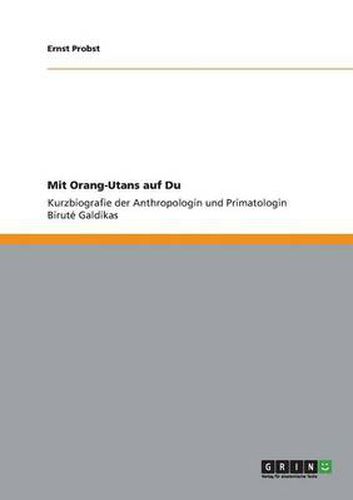 Mit Orang-Utans auf Du: Kurzbiografie der Anthropologin und Primatologin Birute Galdikas