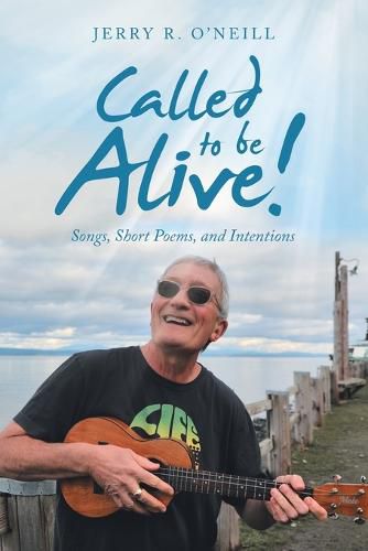 Cover image for Called to Be Alive!: Songs, Short Poems, and Intentions