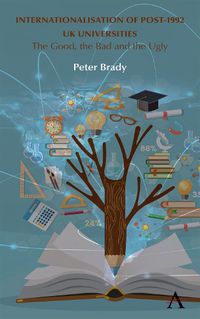 Cover image for Internationalisation of Post-1992 UK Universities: The Good, the Bad and the Ugly