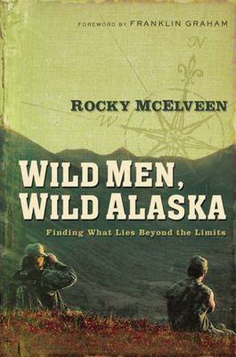 Cover image for Wild Men, Wild Alaska: Finding What Lies Beyond the Limits