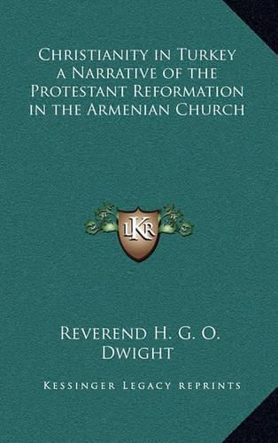 Cover image for Christianity in Turkey a Narrative of the Protestant Reformation in the Armenian Church