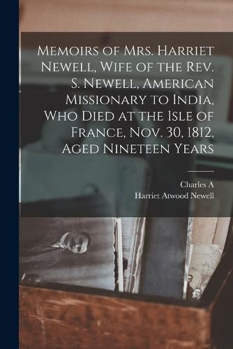 Cover image for Memoirs of Mrs. Harriet Newell, Wife of the Rev. S. Newell, American Missionary to India, who Died at the Isle of France, Nov. 30, 1812, Aged Nineteen Years