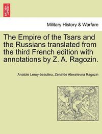 Cover image for The Empire of the Tsars and the Russians translated from the third French edition with annotations by Z. A. Ragozin.