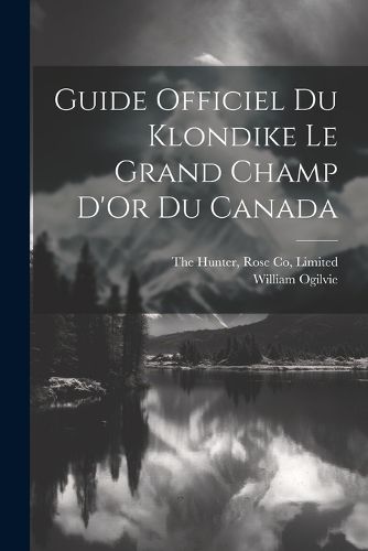 Cover image for Guide Officiel Du Klondike Le Grand Champ D'Or Du Canada