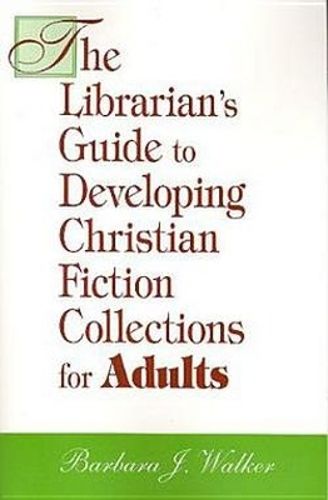 Cover image for The Librarian's Guide to Developing Christian Fiction Collections for Adults