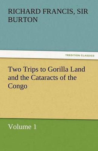 Cover image for Two Trips to Gorilla Land and the Cataracts of the Congo Volume 1