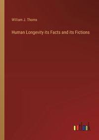 Cover image for Human Longevity its Facts and its Fictions