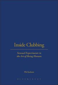 Cover image for Inside Clubbing: Sensual Experiments in the Art of Being Human