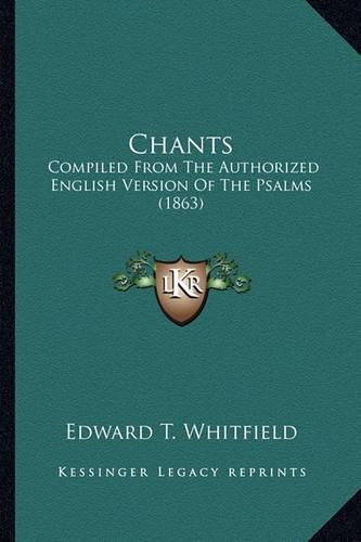 Cover image for Chants: Compiled from the Authorized English Version of the Psalms (1863)