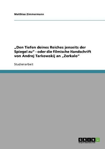 Den Tiefen Deines Reiches Jenseits Der Spiegel Zu  - Oder Die Filmische Handschrift Von Andrej Tarkowskij an  Zerkalo