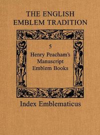 Cover image for The English Emblem Tradition: Volume 5: Henry Peacham's Manuscript Emblem Books