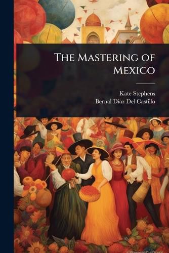 Cover image for The Mastering of Mexico