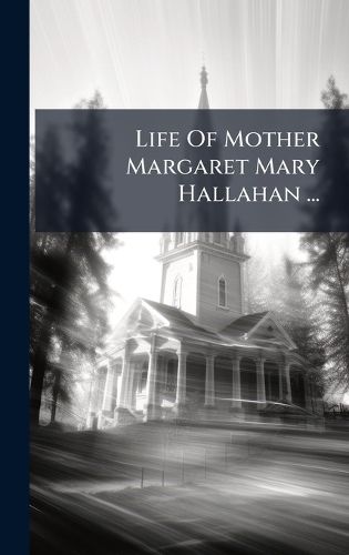 Cover image for Life Of Mother Margaret Mary Hallahan ...