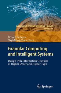 Cover image for Granular Computing and Intelligent Systems: Design with Information Granules of Higher Order and Higher Type