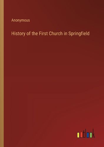 Cover image for History of the First Church in Springfield