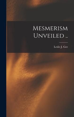 Mesmerism Unveiled ..