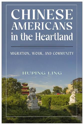 Chinese Americans in the Heartland: Migration, Work, and Community