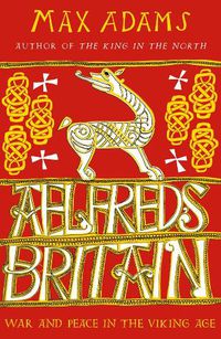 Cover image for Aelfred's Britain: War and Peace in the Viking Age