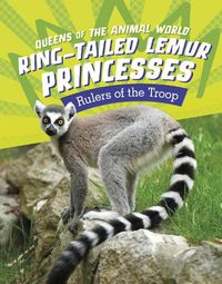 Cover image for Ring-Tailed Lemur Princesses: Rulers of the Troop