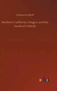 Cover image for Northern California, Oregon, and the Sandwich Islands