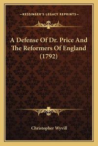 Cover image for A Defense of Dr. Price and the Reformers of England (1792)