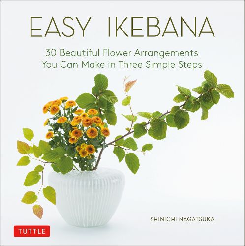 Cover image for Easy Ikebana: 30 Beautiful Flower Arrangements You Can Make in Three Simple Steps