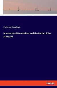 Cover image for International Bimetallism and the Battle of the Standard