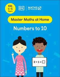 Cover image for Maths - No Problem! Numbers to 10, Ages 4-6 (Key Stage 1)