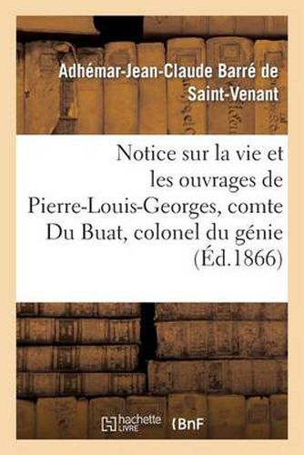 Notice Sur La Vie Et Les Ouvrages de Pierre-Louis-Georges, Comte Du Buat, Colonel Du Genie