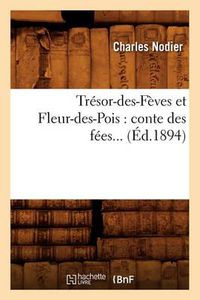 Cover image for Tresor-Des-Feves Et Fleur-Des-Pois: Conte Des Fees (Ed.1894)