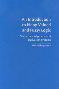 Cover image for An Introduction to Many-Valued and Fuzzy Logic: Semantics, Algebras, and Derivation Systems