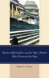 Cover image for Women Officeholders and the Role Models Who Pioneered the Way