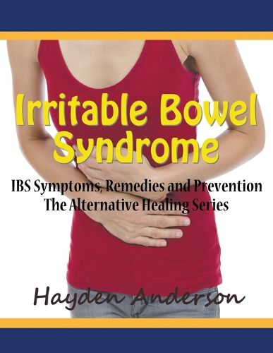 Cover image for Irritable Bowel Syndrome: IBS Symptoms, Remedies and Prevention (Large Print): The Alternative Healing Series