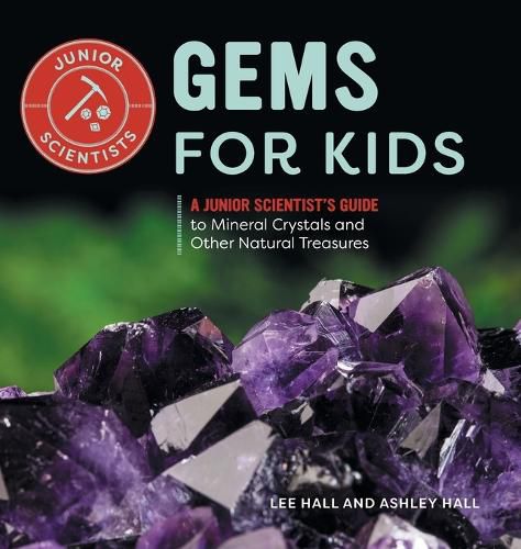 Gems for Kids: A Junior Scientist's Guide to Mineral Crystals and Other Natural Treasures