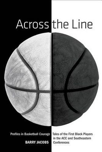 Cover image for Across the Line: Profiles In Basketball Courage: Tales Of The First Black Players In The ACC and SEC