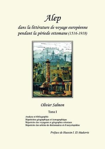 Cover image for Alep dans la litterature de voyage europeenne pendant la periode ottomane (1516-1918)