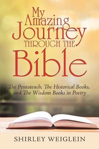 Cover image for My Amazing Journey Through the Bible: The Pentateuch, the Historical Books, and the Wisdom Books in Poetry