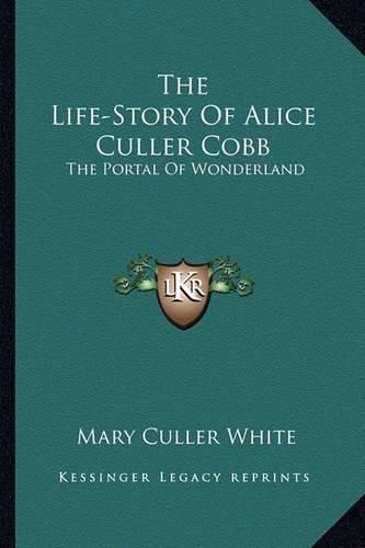 Cover image for The Life-Story of Alice Culler Cobb: The Portal of Wonderland