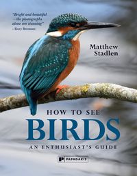 Cover image for How to See Birds: An Enthusiast's Guide