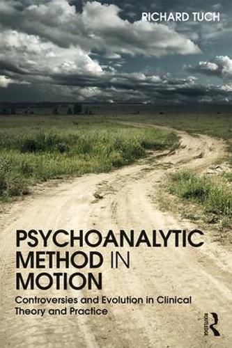 Cover image for Psychoanalytic Method in Motion: Controversies and Evolution in Clinical Theory and Practice