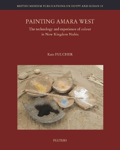Cover image for Painting Amara West: The Technology and Experience of Colour in New Kingdom Nubia
