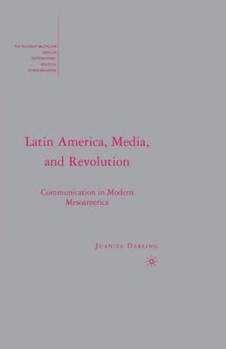 Cover image for Latin America, Media, and Revolution: Communication in Modern Mesoamerica