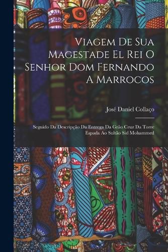 Cover image for Viagem De Sua Magestade El Rei O Senhor Dom Fernando A Marrocos