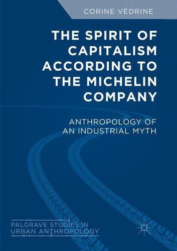 Cover image for The Spirit of Capitalism According to the Michelin Company: Anthropology of an Industrial Myth