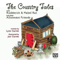 Cover image for The Country Tales with Rodderick & Mabel Rat and their Allotment Friends